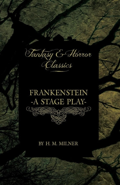 Frankenstein - Or, the Man and the Monst