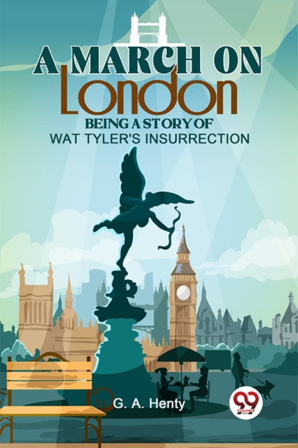 A March On London Being A Story Of Wat Tyler''S Insurrection