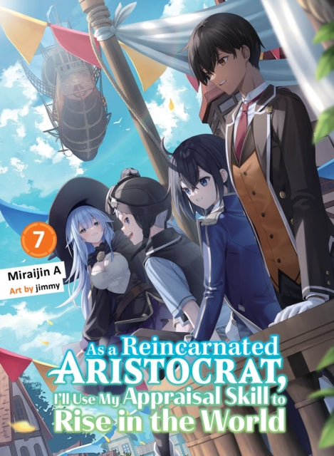 As a Reincarnated Aristocrat, I''ll Use My Appraisal Skill to Rise in the World 7 (light novel)