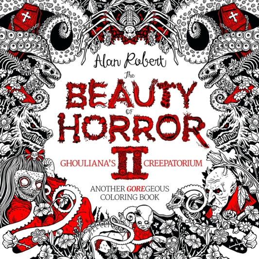 The Beauty of Horror 2: Ghouliana''s Creepatorium Coloring Book