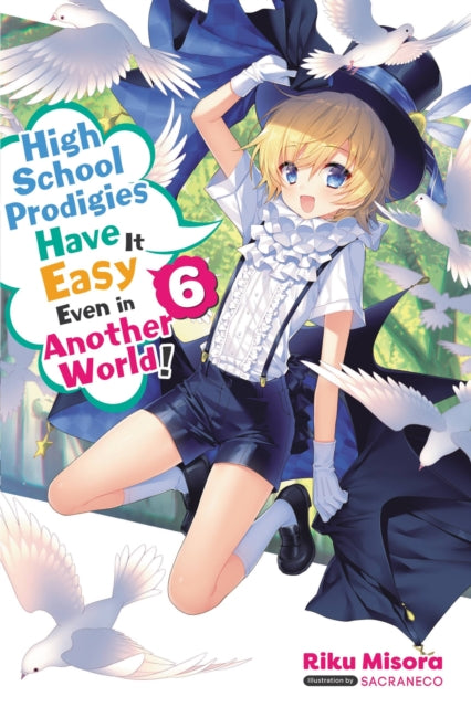 High School Prodigies Have It Easy Even in Another World! Light Novel 6