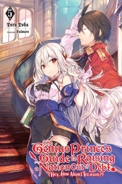 The Genius Prince''s Guide to Raising a Nation Out of Debt (Hey, How About Treason?), Vol. 5 (light novel)