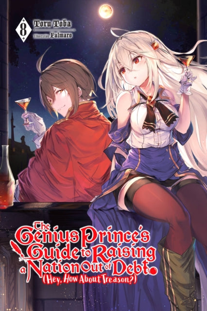The Genius Prince''s Guide to Raising a Nation Out of Debt (Hey, How About Treason?), Vol. 8 (light novel)