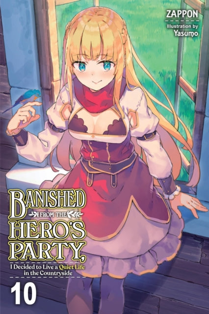 Banished from the Hero''s Party, I Decided to Live a Quiet Life in the Countryside, Vol. 10 (light novel)
